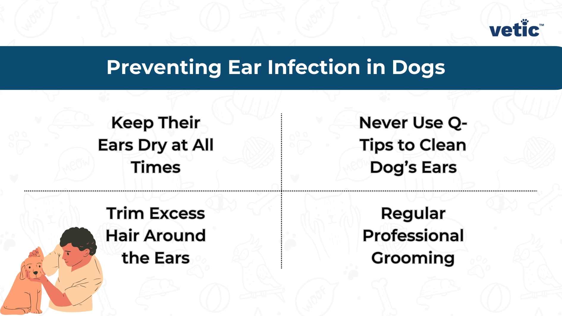 An informational image from Vetic® on preventing ear infection in dogs, featuring tips like keeping the dog’s ears dry, avoiding the use of Q-tips for cleaning, trimming excess hair around the ears, and ensuring regular professional grooming.