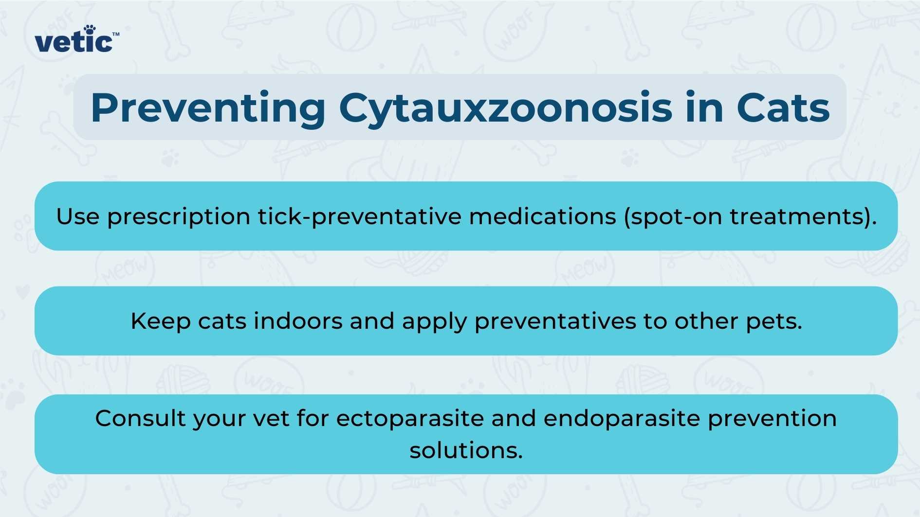 The image has a blue background and is focused on the prevention of Cytauxzoonosis in cats. At the top, there’s a logo or icon with the text “vetic” next to it. The main heading, in bold white letters, reads “Preventing Cytauxzoonosis in Cats.” Below this heading, there are three bullet points, each accompanied by a small tick mark icon: Use prescription tick-preventative medications (spot-on treatments). Keep cats indoors and apply preventatives to other pets. Consult your vet for ectoparasite and endoparasite prevention solutions.